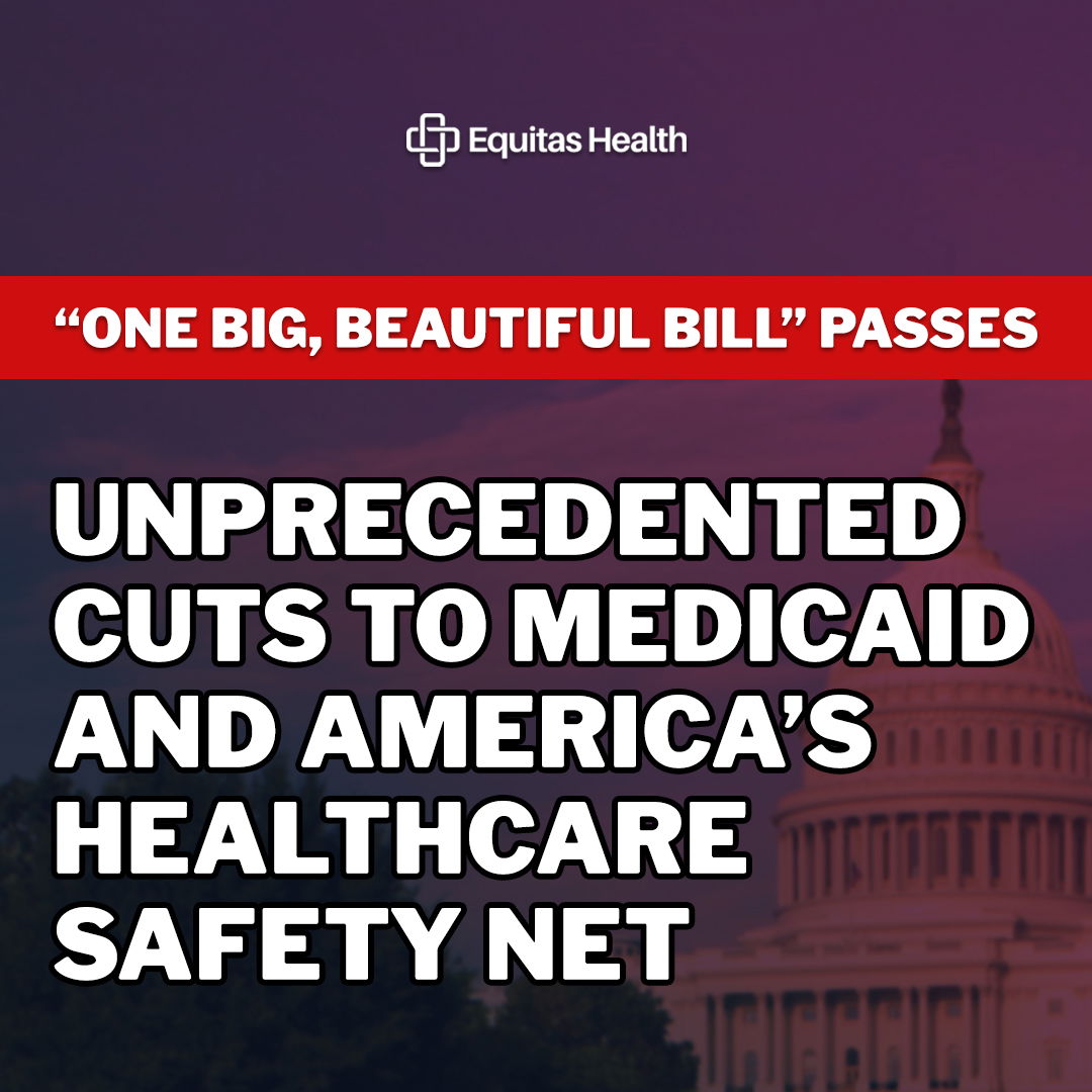 Equitas Health Responds to 1BBB’s Unprecedented Cuts to Medicaid and America’s Healthcare Safety Net